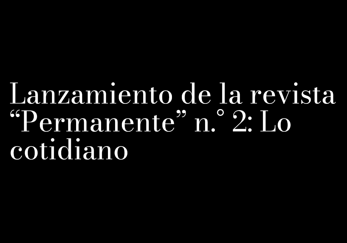 Lanzamiento de la revista “Permanente” n.° 2 Lo cotidiano – La Madraza